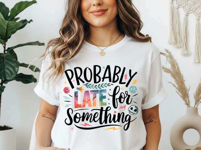 Probably late for something