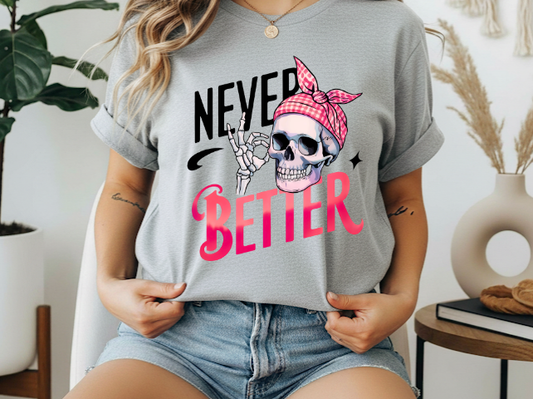 Never better