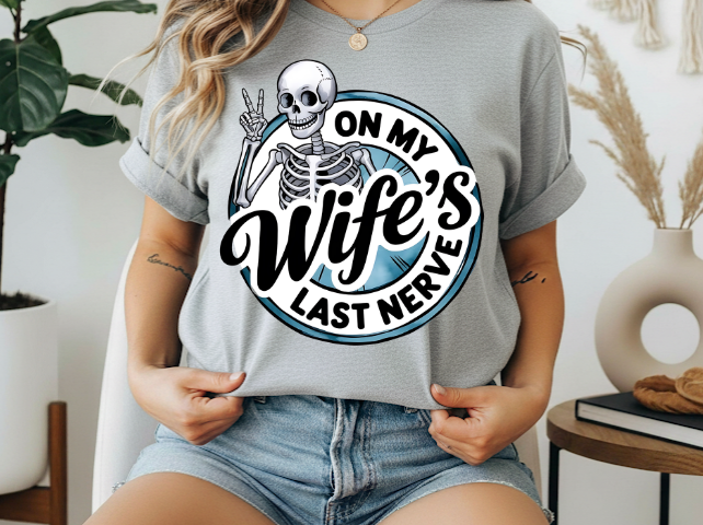 On my wife’s last nerve